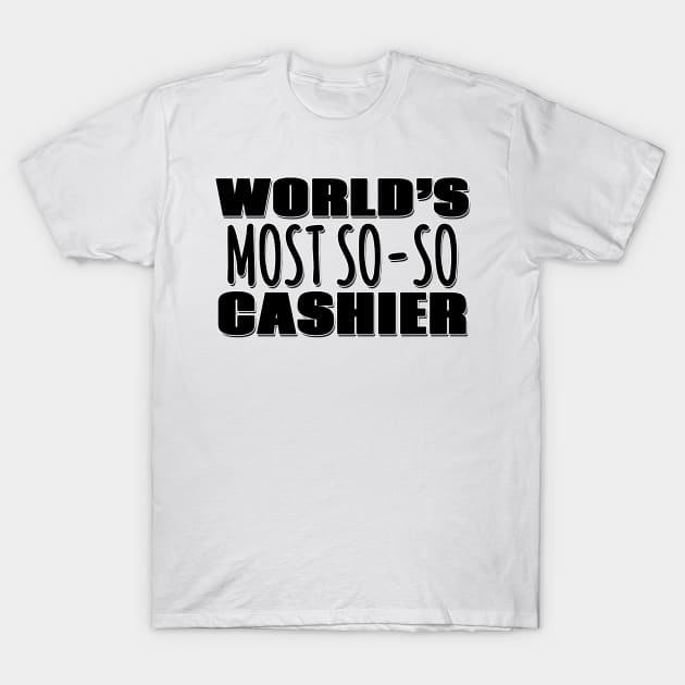 World's Most So-so Cashier T-Shirt by Mookle